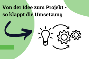 Von der Idee zum Projekt